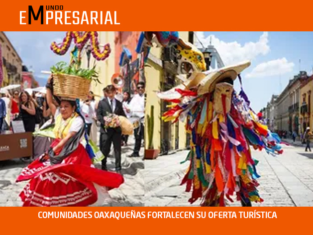 COMUNIDADES OAXAQUEÑAS FORTALECEN SU OFERTA TURÍSTICA
